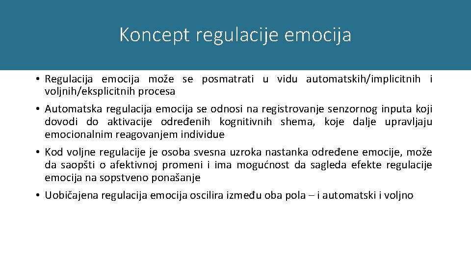 Koncept regulacije emocija • Regulacija emocija može se posmatrati u vidu automatskih/implicitnih i voljnih/eksplicitnih