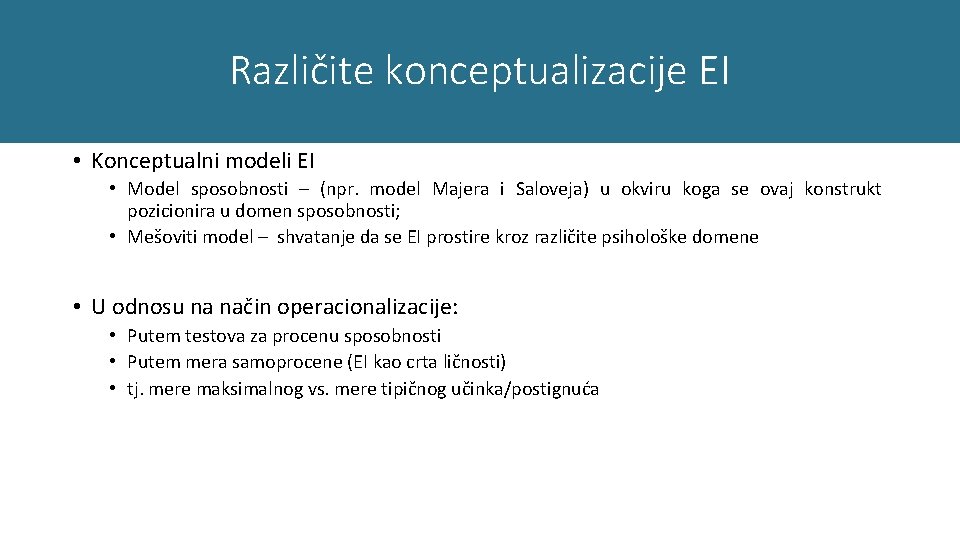 Različite konceptualizacije EI • Konceptualni modeli EI • Model sposobnosti – (npr. model Majera