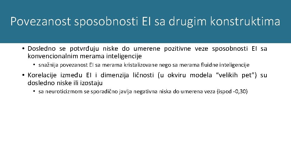 Povezanost sposobnosti EI sa drugim konstruktima • Dosledno se potvrđuju niske do umerene pozitivne