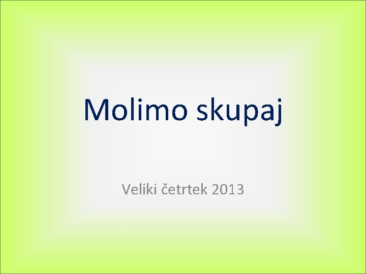 Molimo skupaj Veliki četrtek 2013 