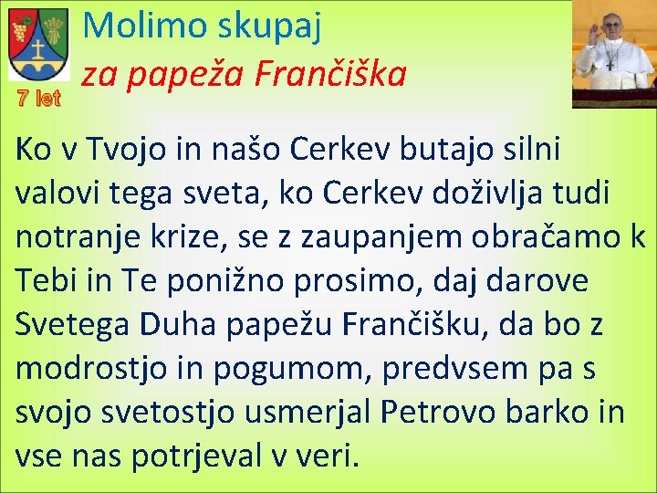 7 let Molimo skupaj za papeža Frančiška Ko v Tvojo in našo Cerkev butajo