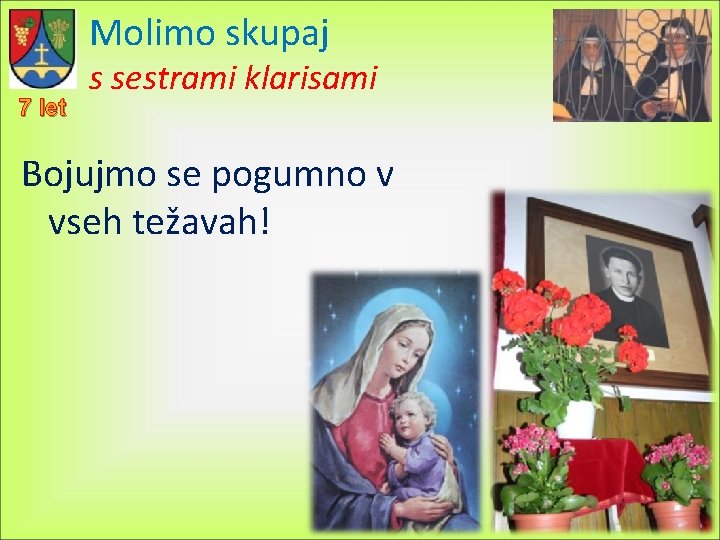 Molimo skupaj 7 let s sestrami klarisami Bojujmo se pogumno v vseh težavah! 