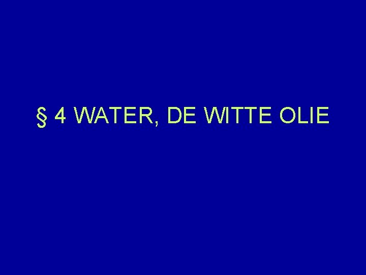 § 4 WATER, DE WITTE OLIE 