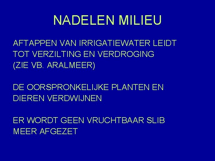 NADELEN MILIEU AFTAPPEN VAN IRRIGATIEWATER LEIDT TOT VERZILTING EN VERDROGING (ZIE VB. ARALMEER) DE