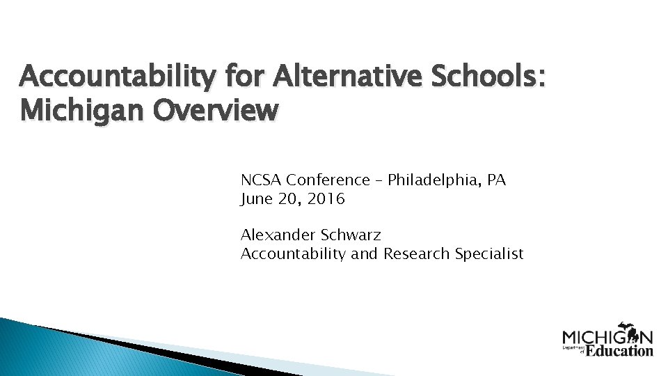 Accountability for Alternative Schools: Michigan Overview NCSA Conference – Philadelphia, PA June 20, 2016