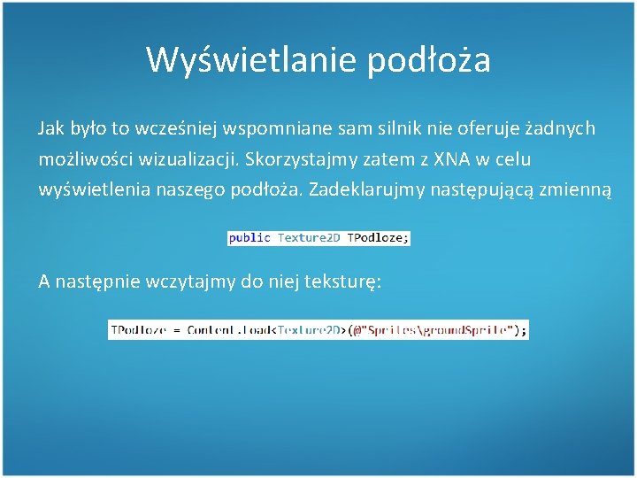 Wyświetlanie podłoża Jak było to wcześniej wspomniane sam silnik nie oferuje żadnych możliwości wizualizacji.