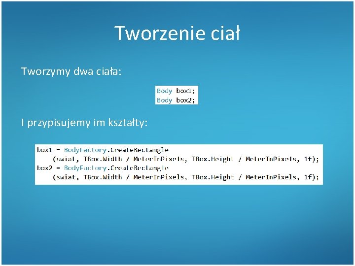 Tworzenie ciał Tworzymy dwa ciała: I przypisujemy im kształty: 