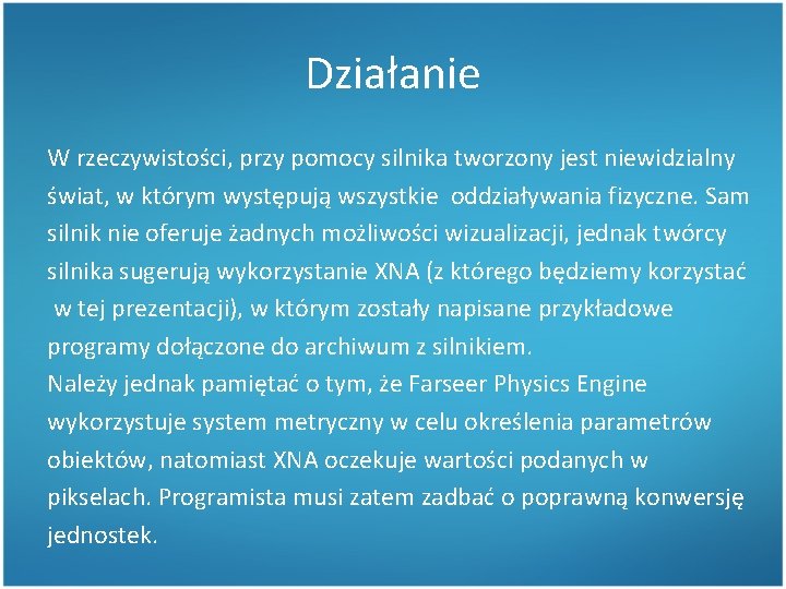 Działanie W rzeczywistości, przy pomocy silnika tworzony jest niewidzialny świat, w którym występują wszystkie