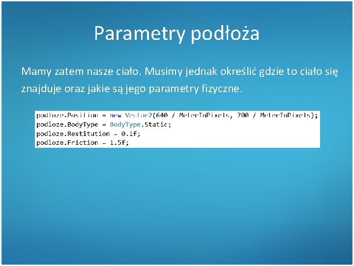 Parametry podłoża Mamy zatem nasze ciało. Musimy jednak określić gdzie to ciało się znajduje