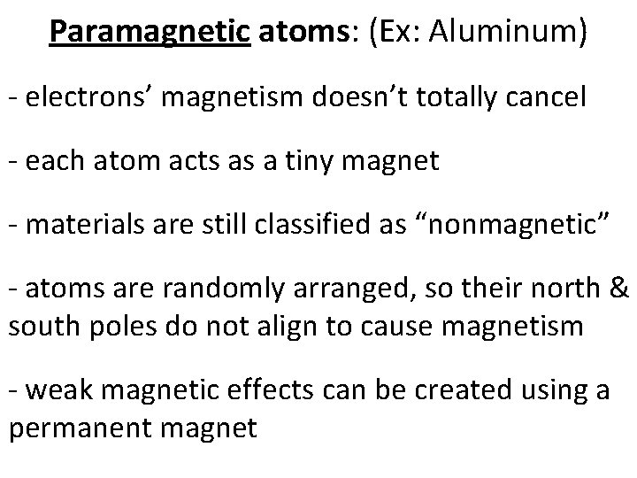 Paramagnetic atoms: (Ex: Aluminum) - electrons’ magnetism doesn’t totally cancel - each atom acts