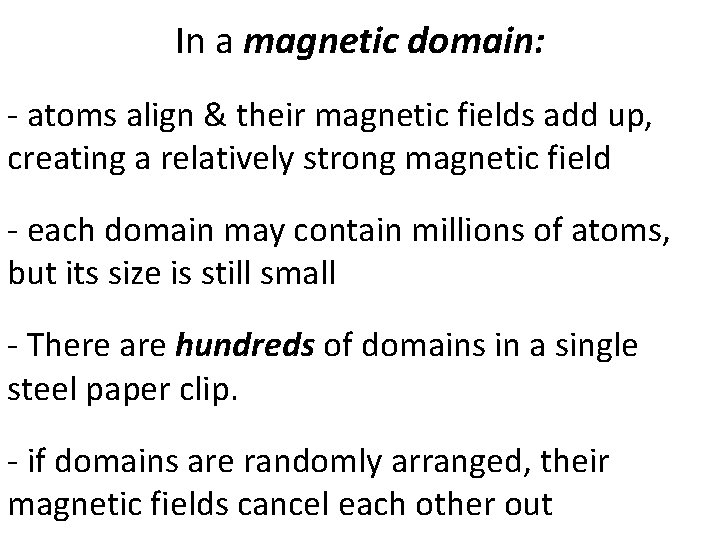 In a magnetic domain: - atoms align & their magnetic fields add up, creating