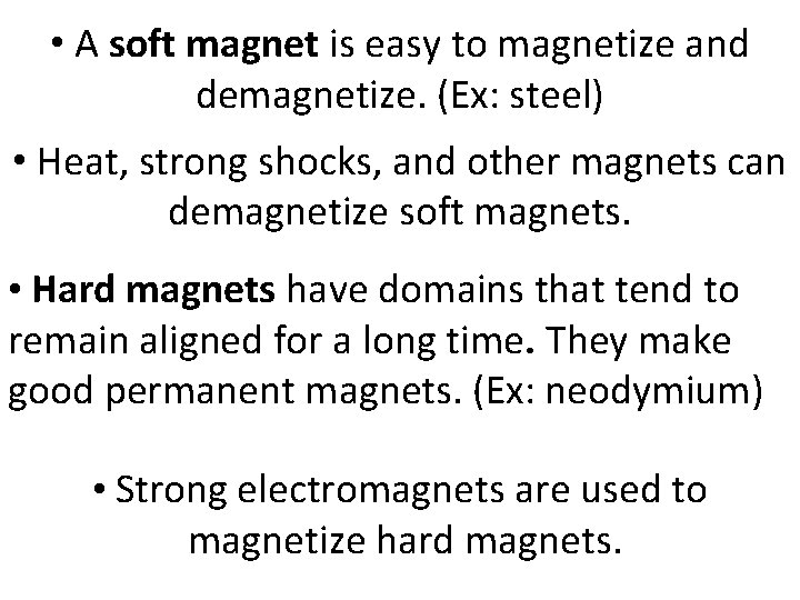  • A soft magnet is easy to magnetize and demagnetize. (Ex: steel) •