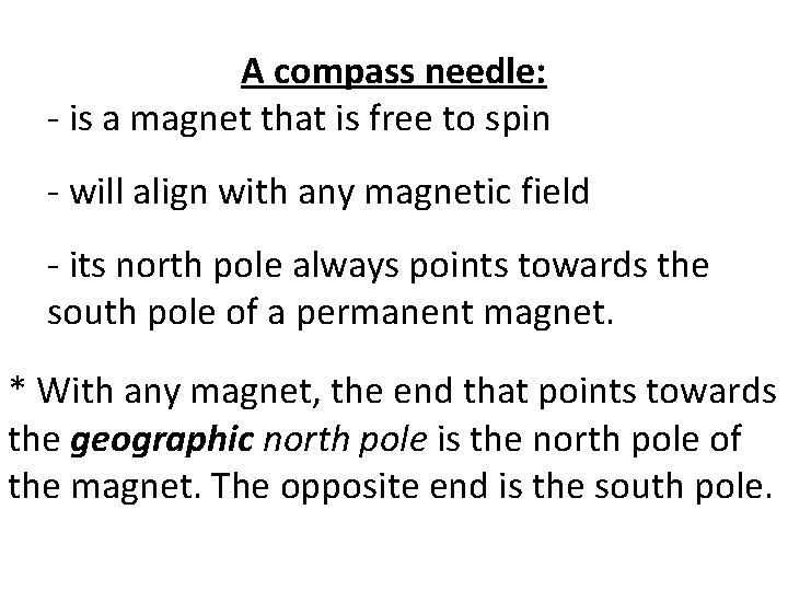 A compass needle: - is a magnet that is free to spin - will