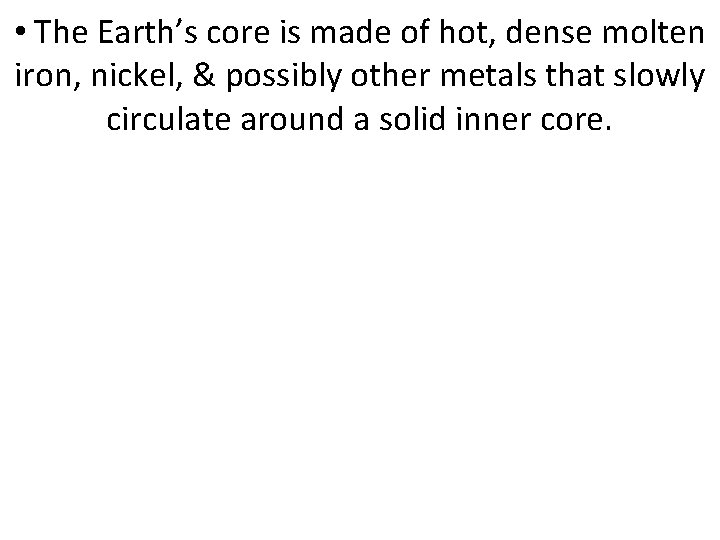  • The Earth’s core is made of hot, dense molten iron, nickel, &