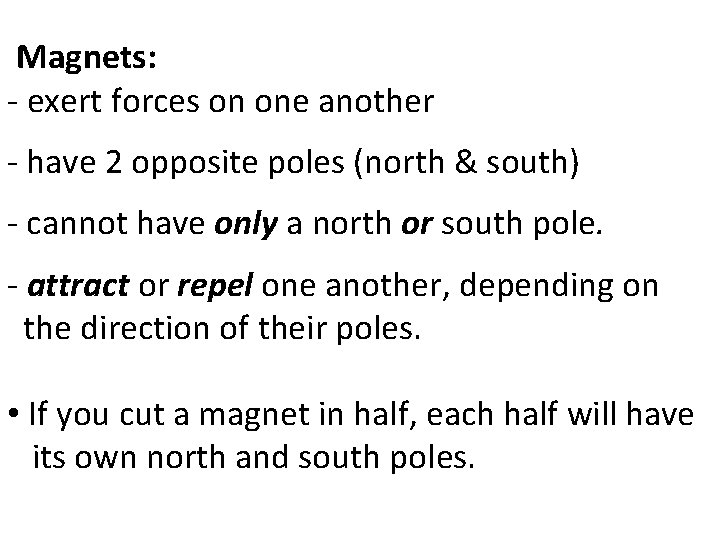 Magnets: - exert forces on one another - have 2 opposite poles (north &