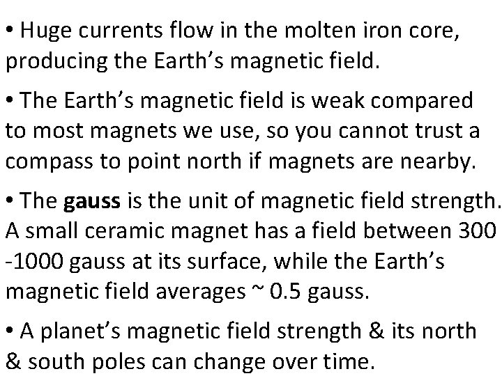  • Huge currents flow in the molten iron core, producing the Earth’s magnetic