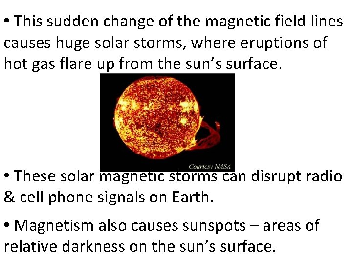  • This sudden change of the magnetic field lines causes huge solar storms,