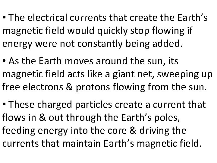  • The electrical currents that create the Earth’s magnetic field would quickly stop