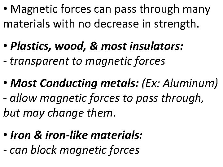 • Magnetic forces can pass through many materials with no decrease in strength.