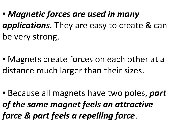  • Magnetic forces are used in many applications. They are easy to create