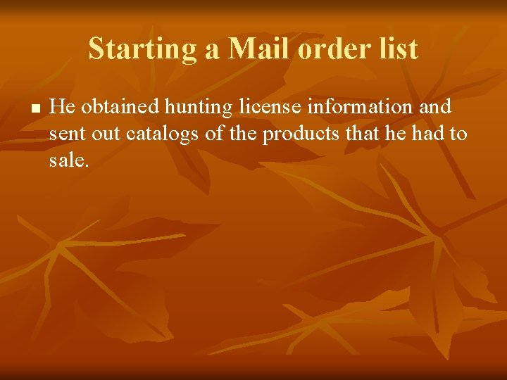 Starting a Mail order list n He obtained hunting license information and sent out Starting a Mail order list n He obtained hunting license information and sent out
