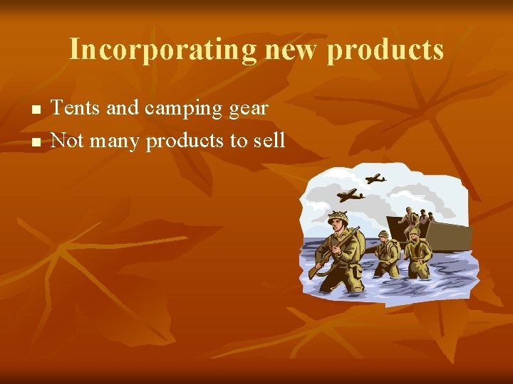 Incorporating new products n n Tents and camping gear Not many products to sell Incorporating new products n n Tents and camping gear Not many products to sell