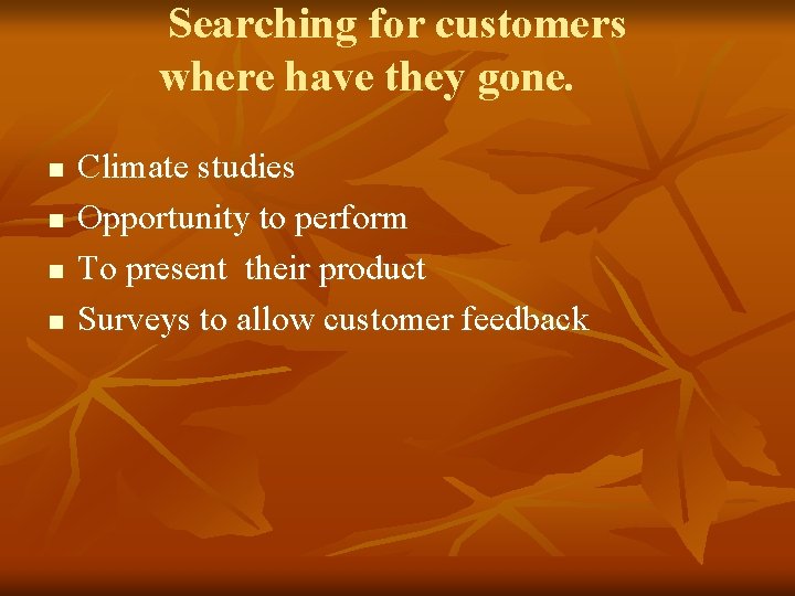 Searching for customers where have they gone. n n Climate studies Opportunity to perform Searching for customers where have they gone. n n Climate studies Opportunity to perform
