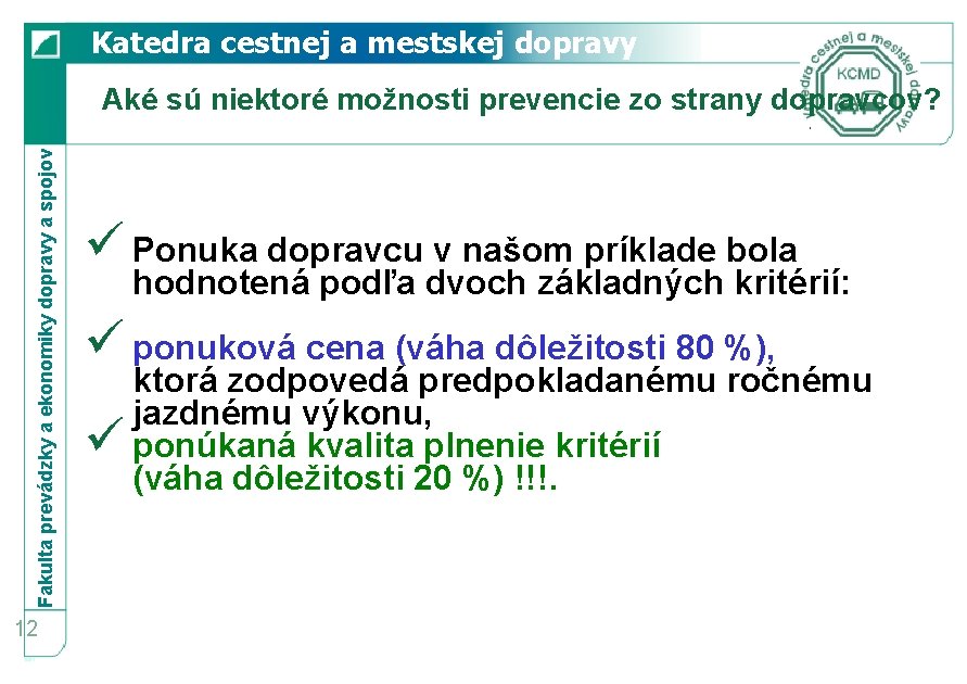 Katedra cestnej a mestskej dopravy Fakulta prevádzky a ekonomiky dopravy a spojov Aké sú