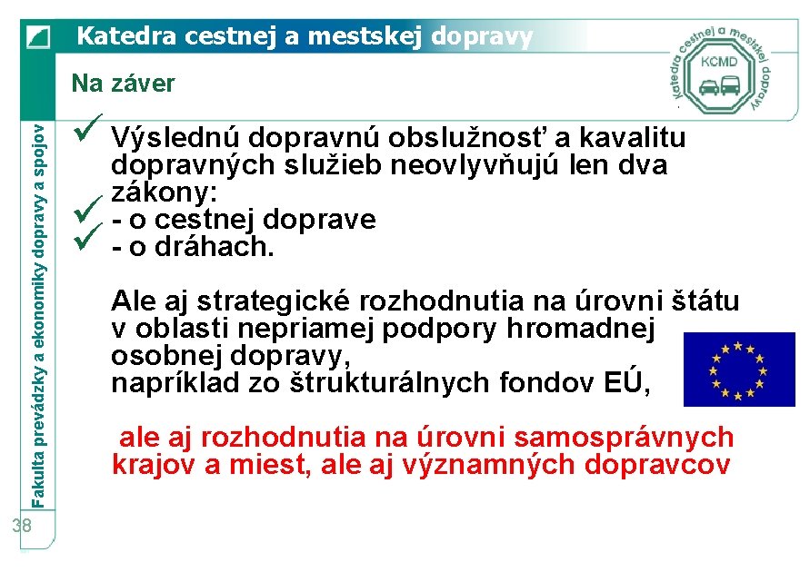 Katedra cestnej a mestskej dopravy Fakulta prevádzky a ekonomiky dopravy a spojov Na záver