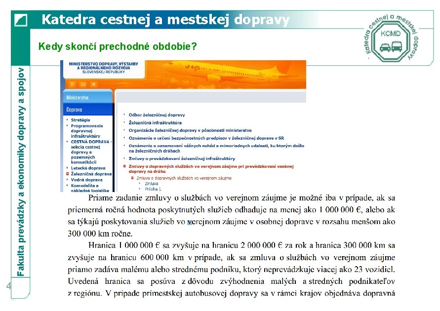 Katedra cestnej a mestskej dopravy Fakulta prevádzky a ekonomiky dopravy a spojov Kedy skončí