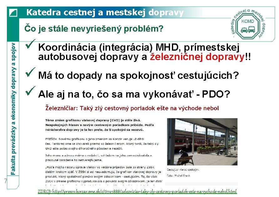 Katedra cestnej a mestskej dopravy Fakulta prevádzky a ekonomiky dopravy a spojov Čo je