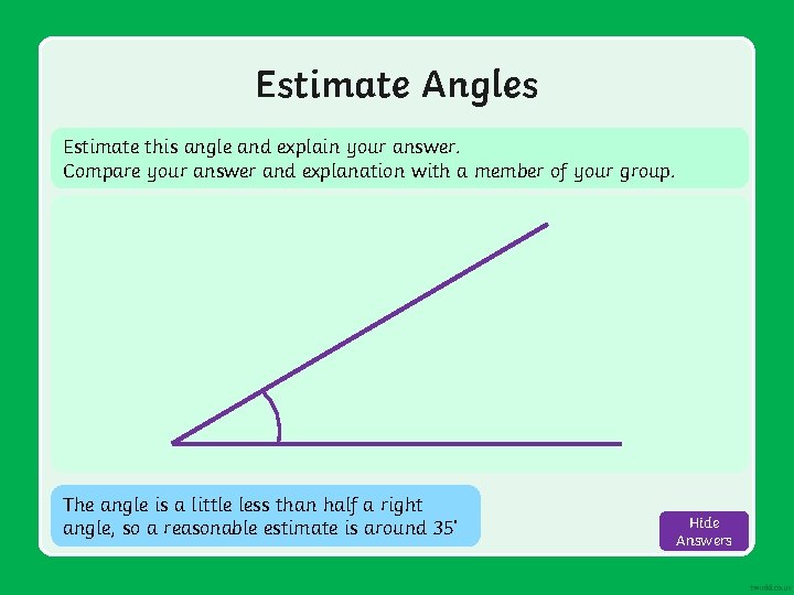 Estimate Angles Estimate this angle and explain your answer. Compare your answer and explanation