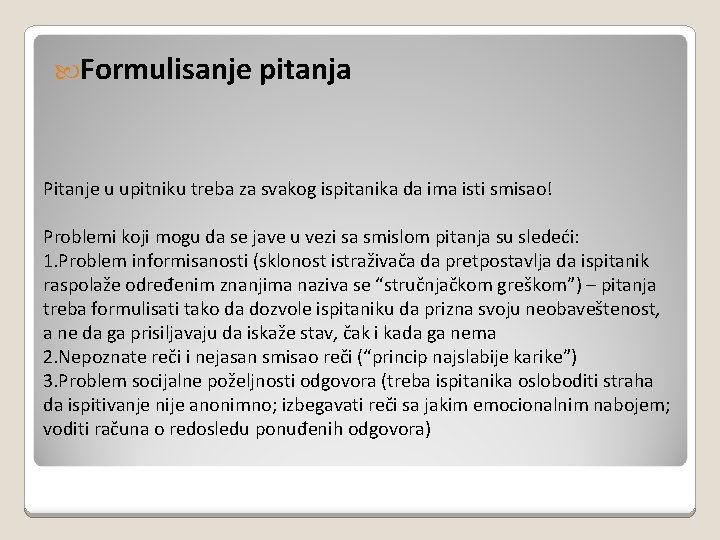  Formulisanje pitanja Pitanje u upitniku treba za svakog ispitanika da ima isti smisao!