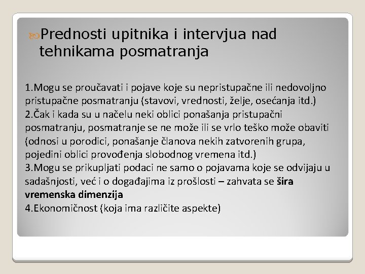  Prednosti upitnika i intervjua nad tehnikama posmatranja 1. Mogu se proučavati i pojave