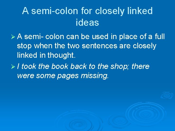 A semi-colon for closely linked ideas Ø A semi- colon can be used in