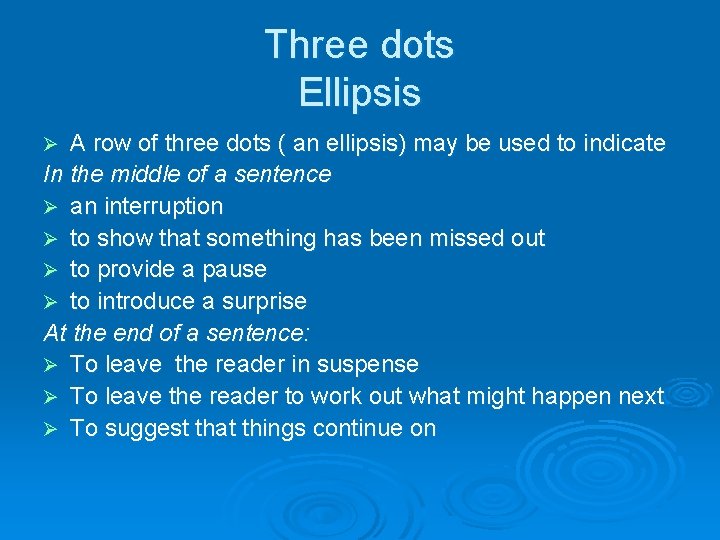 Three dots Ellipsis A row of three dots ( an ellipsis) may be used