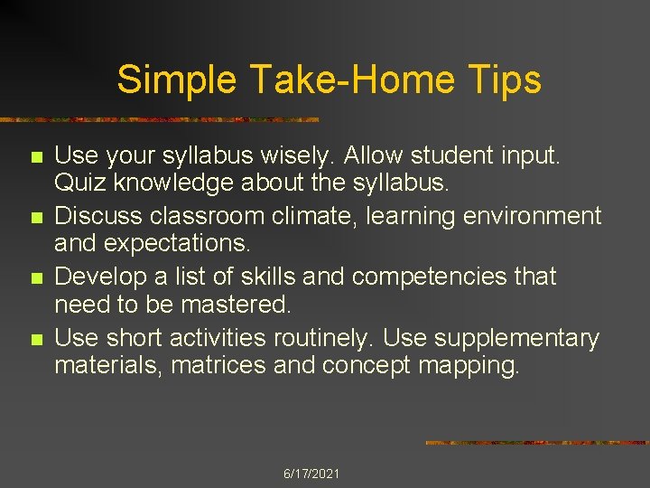Simple Take-Home Tips n n Use your syllabus wisely. Allow student input. Quiz knowledge