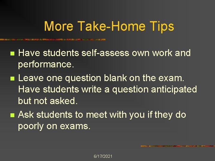 More Take-Home Tips n n n Have students self-assess own work and performance. Leave