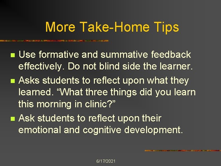 More Take-Home Tips n n n Use formative and summative feedback effectively. Do not