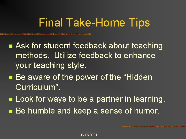 Final Take-Home Tips n n Ask for student feedback about teaching methods. Utilize feedback
