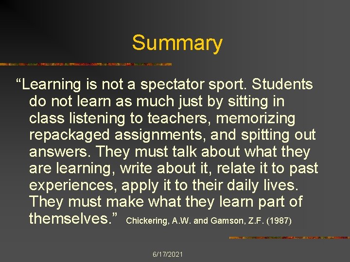 Summary “Learning is not a spectator sport. Students do not learn as much just