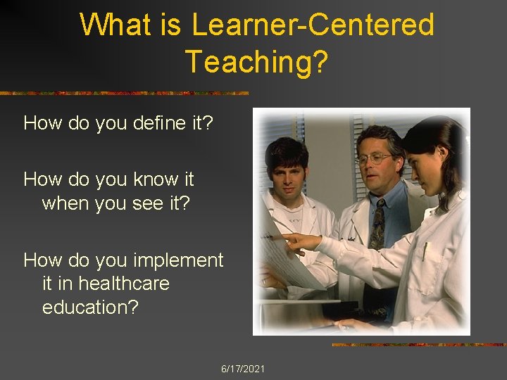 What is Learner-Centered Teaching? How do you define it? How do you know it