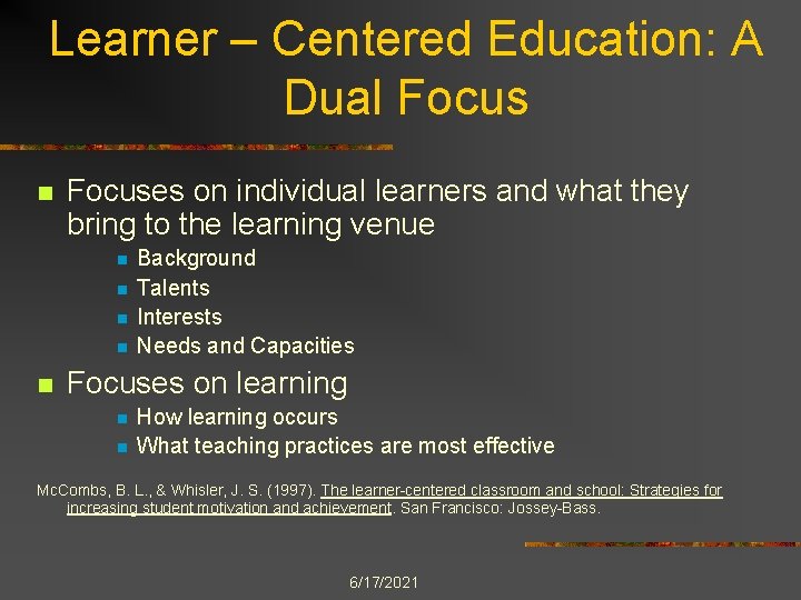 Learner – Centered Education: A Dual Focus n Focuses on individual learners and what