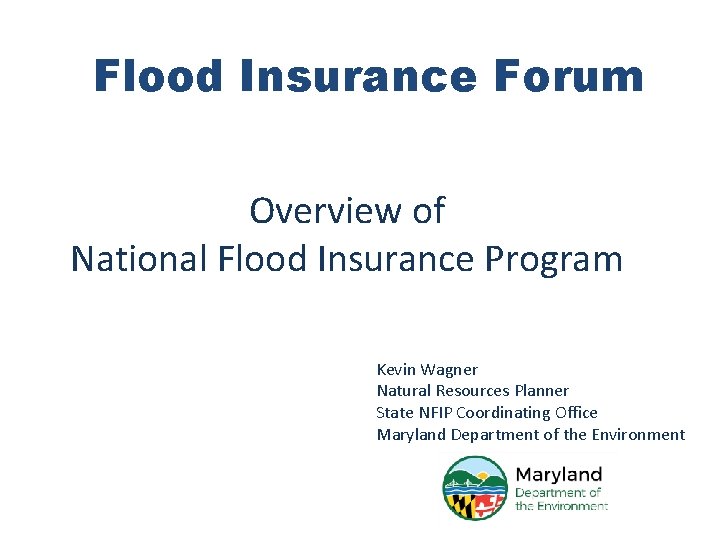 Flood Insurance Forum Overview of National Flood Insurance Program Kevin Wagner Natural Resources Planner