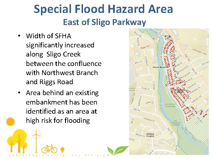 Special Flood Hazard Area East of Sligo Parkway • Width of SFHA significantly increased