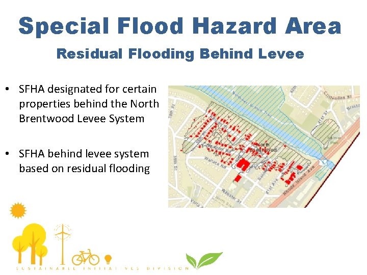 Special Flood Hazard Area Residual Flooding Behind Levee • SFHA designated for certain properties