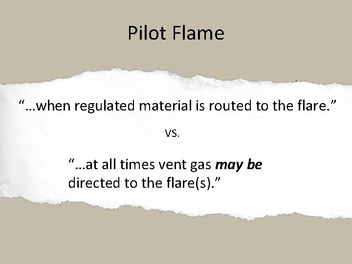 Pilot Flame “…when regulated material is routed to the flare. ” VS. “…at all