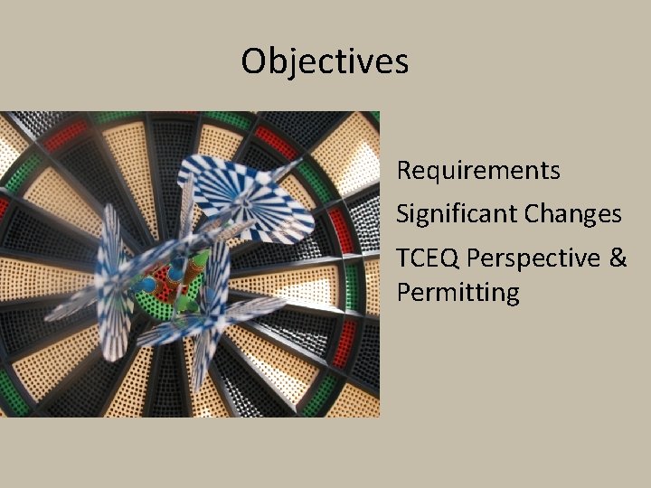 Objectives 1. Requirements 2. Significant Changes 3. TCEQ Perspective & Permitting 