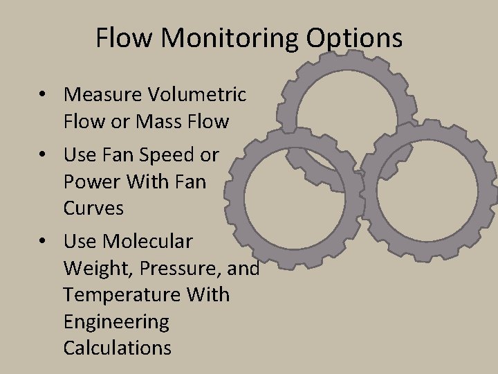 Flow Monitoring Options • Measure Volumetric Flow or Mass Flow • Use Fan Speed