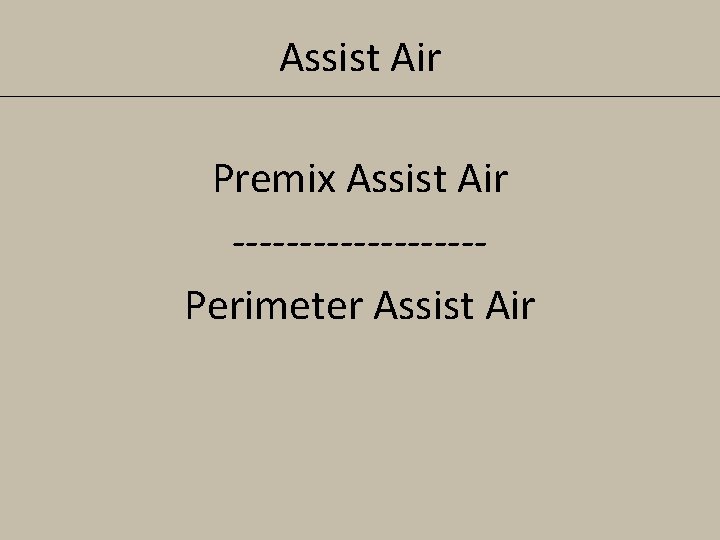 Assist Air Premix Assist Air ---------Perimeter Assist Air 